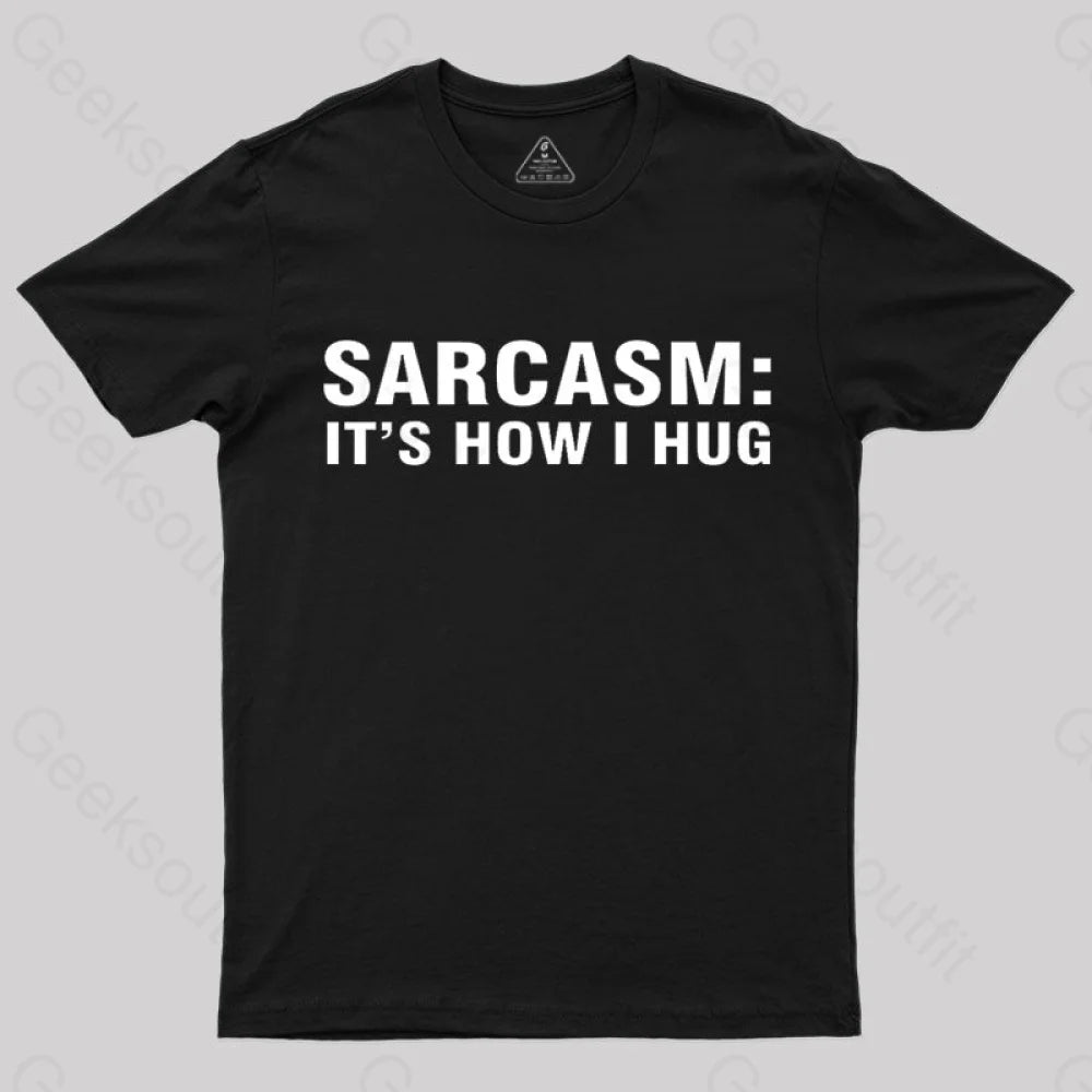 Sarcasm It Is How I Hug Nerd T-Shirt