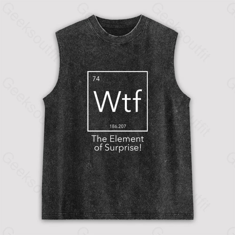 Wtf - The Element of Surprise Funny Science Unisex Washed Tank