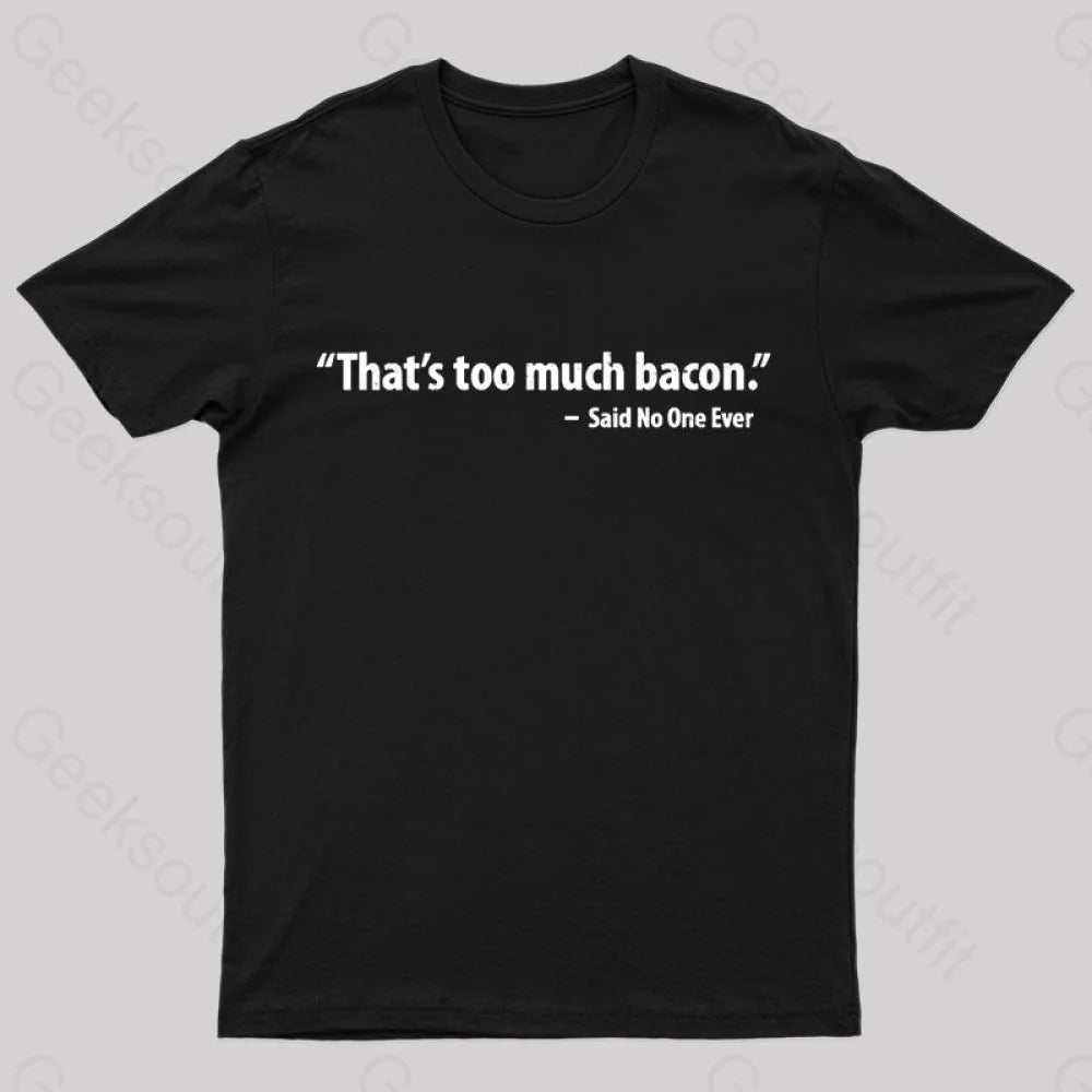 That's Too Much Bacon Said No One Ever T-Shirt