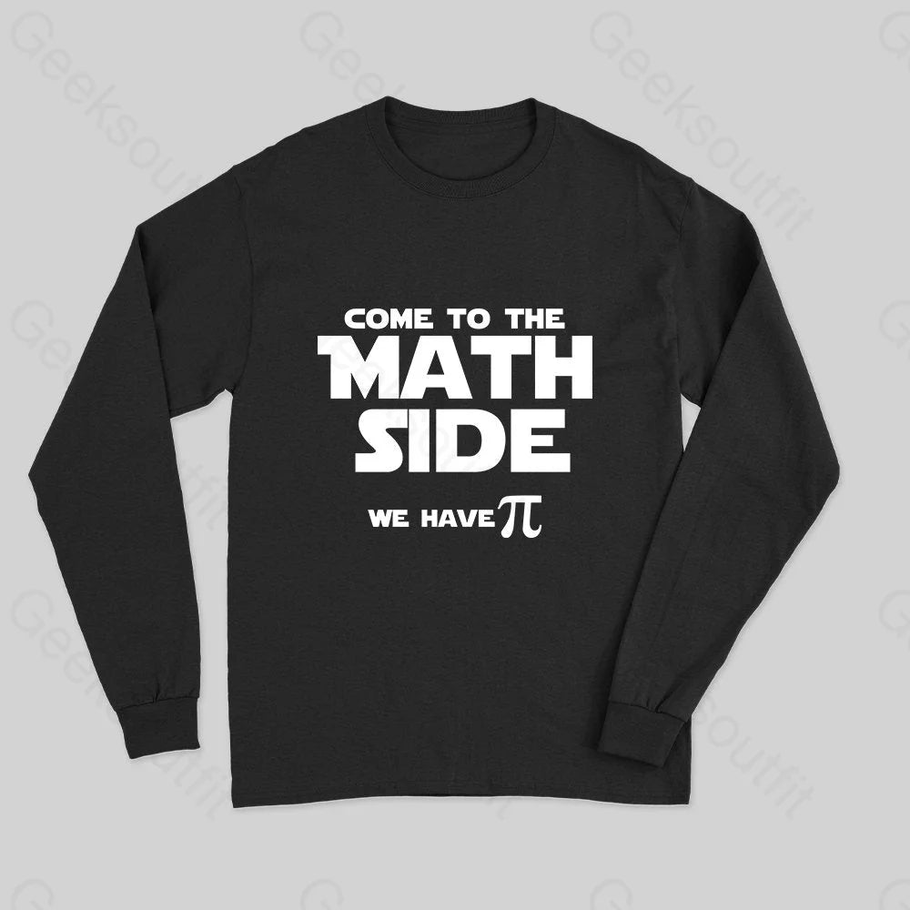 Come To The Math Side We Have Pi Long Sleeve T-Shirt