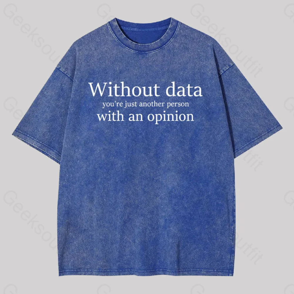 Without Data You're Just Another Person Washed T-Shirt