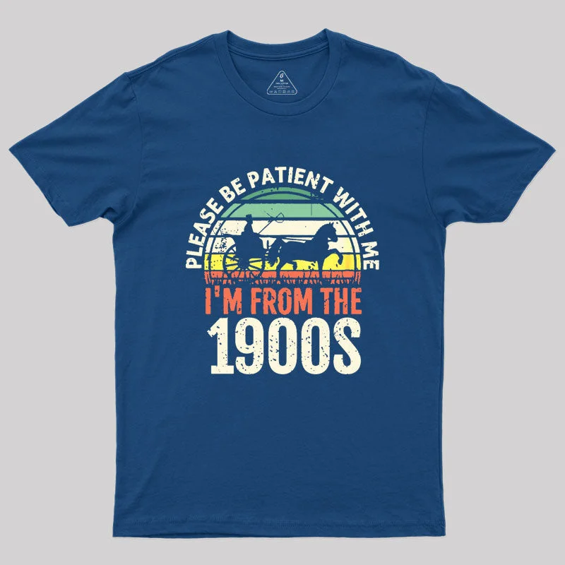 Please Be Patient With Me I'm From The 1900s Geek T-Shirt