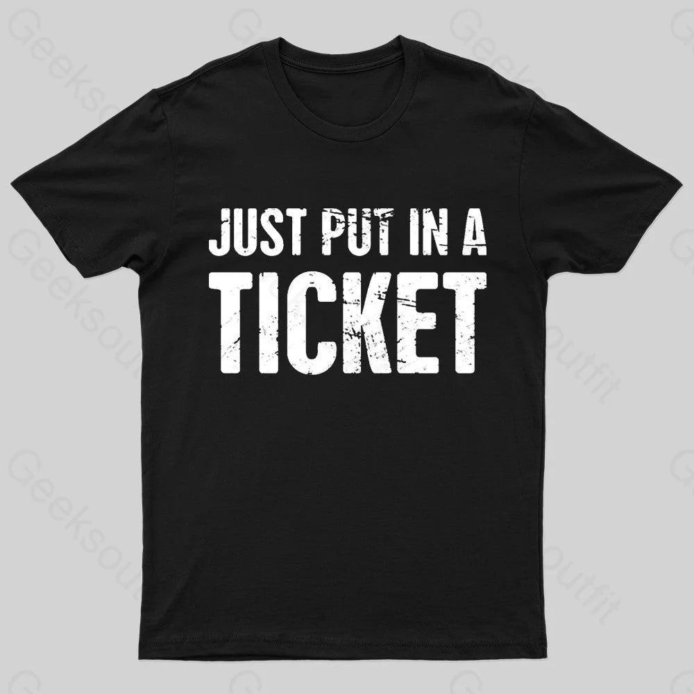 Just Put In A Ticket Geek T-Shirt